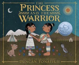 Princess and the Warrior: A Tale of Two Volcanoes by Duncan Tonatiuh