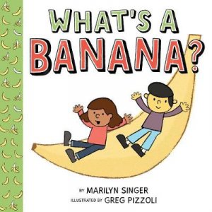 What's a Banana? by Marilyn Singer