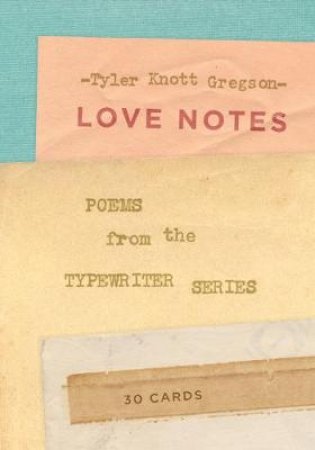 Love Notes: 30 Cards (Postcard Book): Poems from the Typewriter S by Tyler Knott Gregson