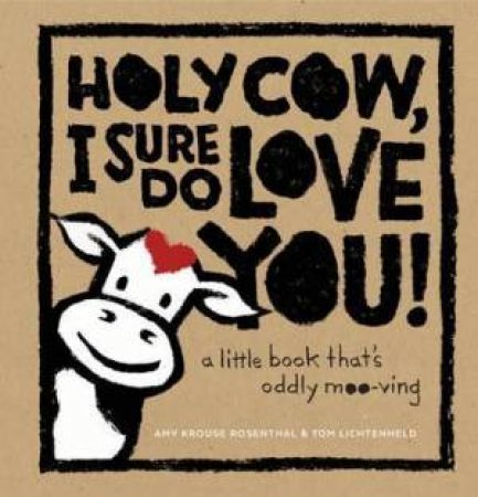 Holy Cow, I Sure Do Love You by Amy Krouse Rosenthal