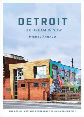 Detroit: The Dream Is Now by Michel Arnaud