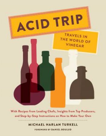 Acid Trip: Travels In The World Of Vinegar by Michael Harlan Turkell