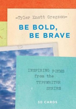 Be Bold, Be Brave: 30 Cards (Postcard Book) by Tyler Knott Gregson