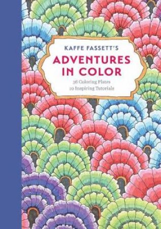 Kaffe Fassett's Adventures in Color (Adult Coloring Book) by Kaffe Fassett