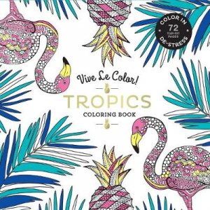 Tropics ( Coloring Book ) by Vive Le Color