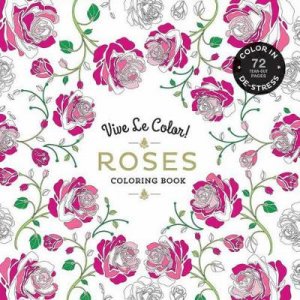 Vive Le Color! Roses (Adult Coloring Book) by Noterie Abrams