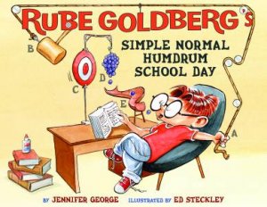 Rube Goldberg's Simple Normal Humdrum School Day by Jennifer George