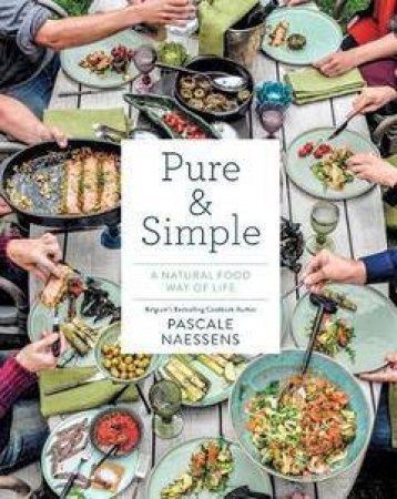 Pure And Simple: Natural Food For Health and Happiness by Pascale Naessens