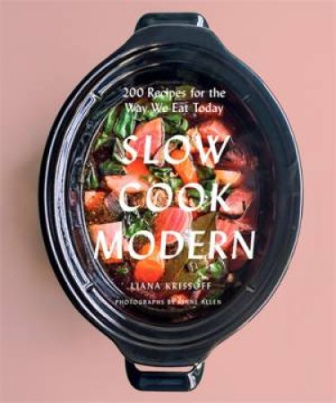 Slow Cook Modern by Liana Krissoff