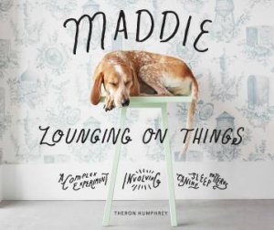 Maddie Lounging On Things by Theron Humphrey