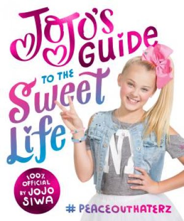 Jojo's Guide To The Sweet Life by Jojo Siwa