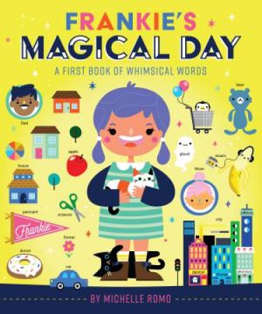 Frankie's Magical Day: A First Book Of Whimsical Words by Michelle S Romo