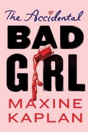 The Accidental Bad Girl by Maxine Kaplan