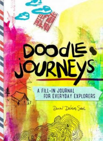 Doodle Journeys: A Fill-In Journal For Everyday Explorers by Dawn DeVries Sokol