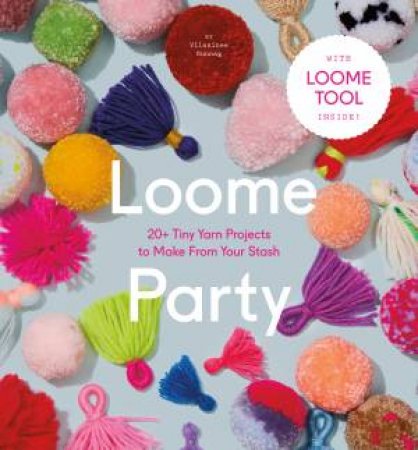 Loome Party: 20+ Tiny Yarn Projects To Make From Your Stash by Vilasinee Bunnag