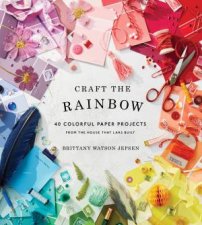 Craft The Rainbow 40 Colorful Paper Projects From The House That Lars Built