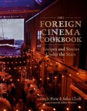 The Foreign Cinema Cookbook Recipes And Stories Under The Stars