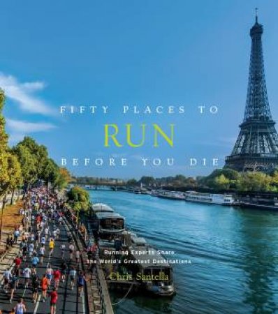 Fifty Places To Run Before You Die by Chris Santella