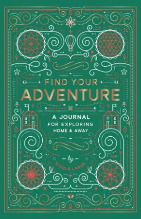 Find Your Adventure: A Journal for Exploring Home & Away by Nicole LaRue