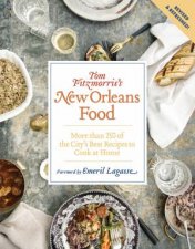 Tom Fitzmorriss New Orleans Food Revised and Expanded Edition More Than 250 Of The Citys Best Recipes To Cook At Home