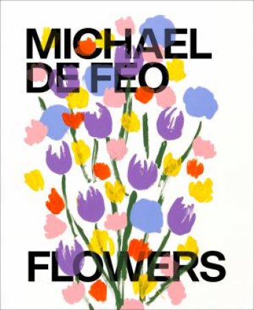 Michael De Feo: Flowers by Michael De Feo