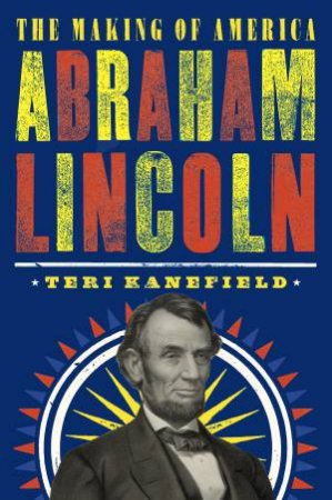 Abraham Lincoln: The Making Of America Vol 3 by Kanefield Teri