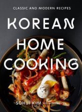 Korean Home Cooking Classic and Modern Recipes