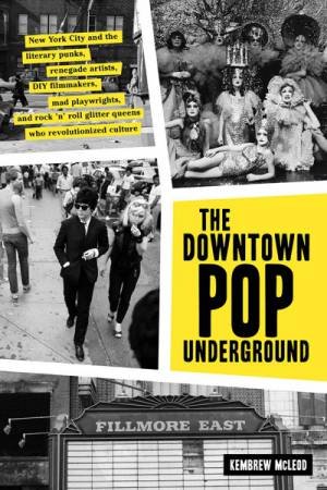 The Downtown Pop Underground by McLeod Kembrew