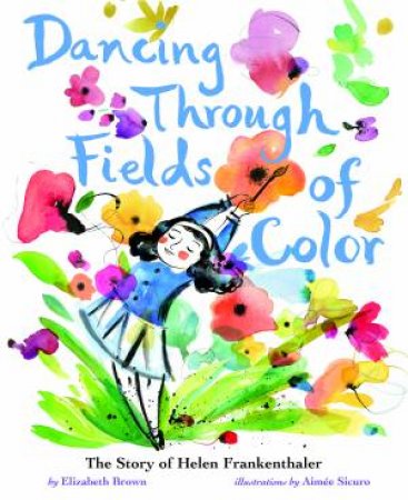 Dancing Through Fields Of Color by Elizabeth Brown & Aimée Sicuro