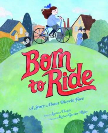 Born To Ride by Larissa Theule & Kelsey Garrity-Riley