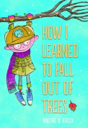 How I Learned To Fall Out Of Trees by Vincent Kirsch