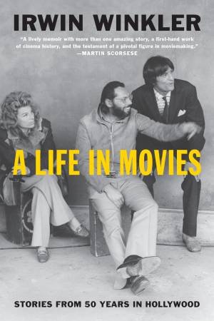 A Life In Movies by Irwin Winkler