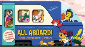 All Aboard! The Airport Train by Andrew Kolb & Nichole Mara