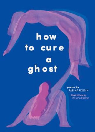 How To Cure A Ghost by Fariha Risn & Monica Ramos