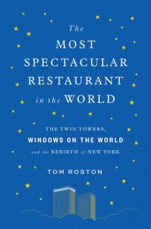 The Most Spectacular Restaurant In The World by Tom Roston