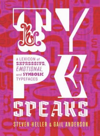 Type Speaks by Steven Heller & Gail Anderson