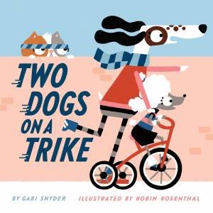 Two Dogs On A Trike by Gabi Snyder & Robin Rosenthal