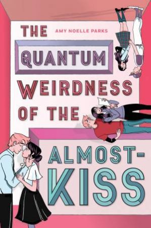 The Quantum Weirdness Of The Almost-Kiss by Amy Parks