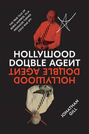 Hollywood Double Agent by Jonathan Gill