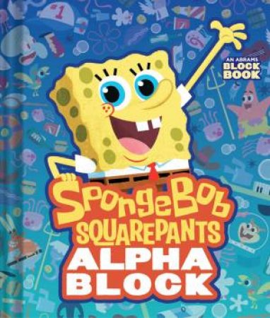 SpongeBob SquarePants Alphablock (An Abrams Block Book) by Peski Studio