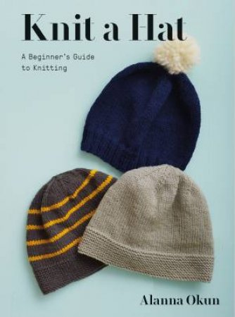 Knit a Hat by Alanna Okun