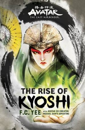 Avatar The Rise Of Kyoshi by F.C. Yee