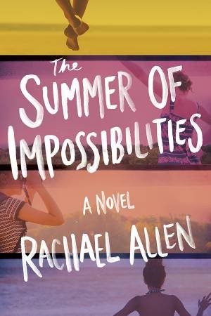 The Summer Of Impossibilities by Rachael Allen