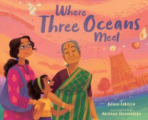 Where Three Oceans Meet by Rajani LaRocca & Archana Sreenivasan