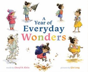 A Year Of Everyday Wonders by Cheryl Klein & Qin Leng