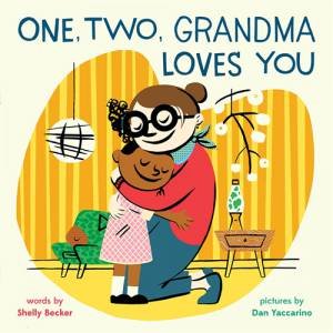 One, Two, Grandma Loves You by Shelly Becker & Dan Yaccarino