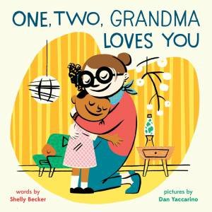 One, Two, Grandma Loves You by Shelly Becker & Dan Yaccarino