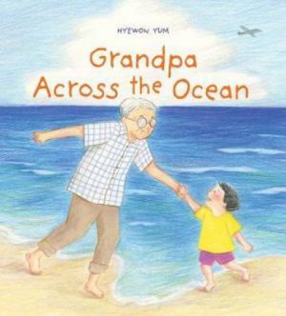 Grandpa Across The Ocean by Hyewon Yum & Hyewon Yum