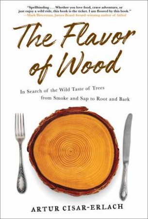 The Flavor Of Wood by Artur Cisar-Erlach