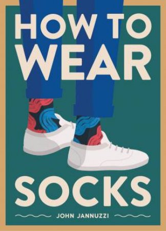 How To Wear Socks by John Jannuzzi